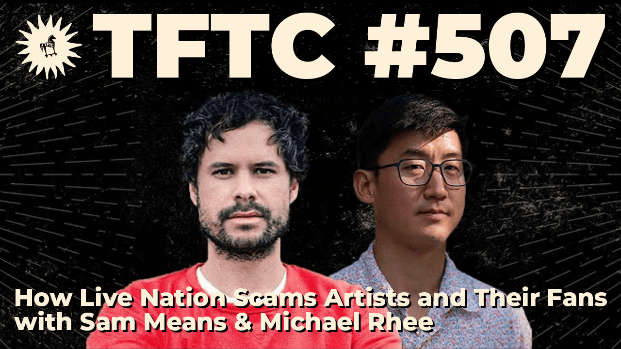 TFTC - How Live Nation Scams Artists and Their Fans | Sam Means & Michael Rhee