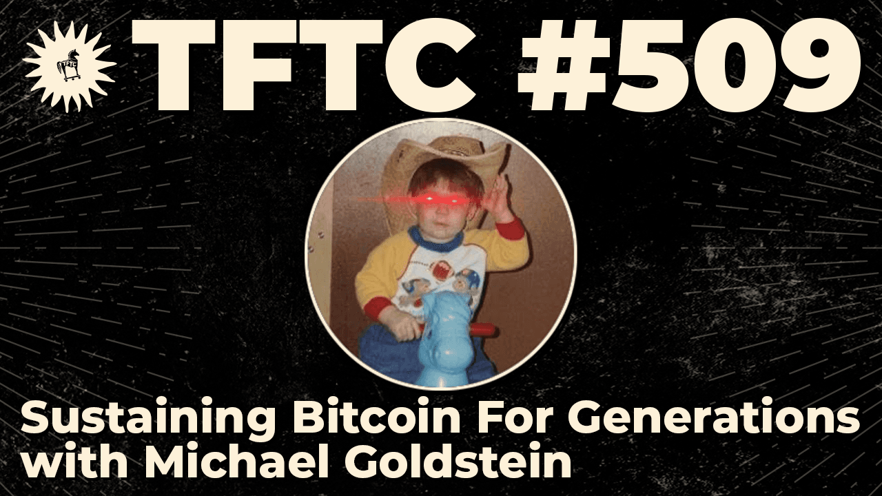 TFTC - Sustaining Bitcoin For Generations | Michael Goldstein