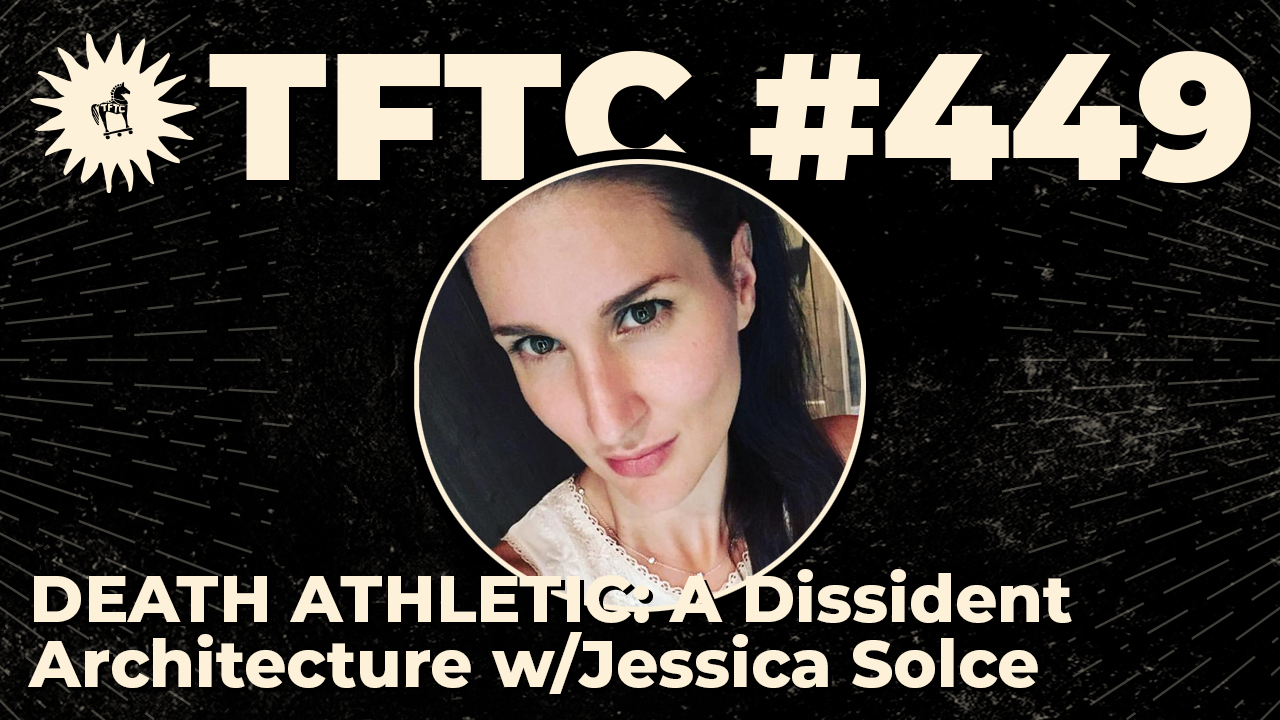 449: Death Athletic: A Dissident Architecture with Jessica Solce