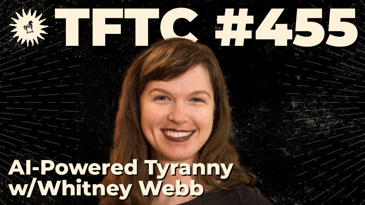 455: AI-Powered Tyranny with Whitney Webb