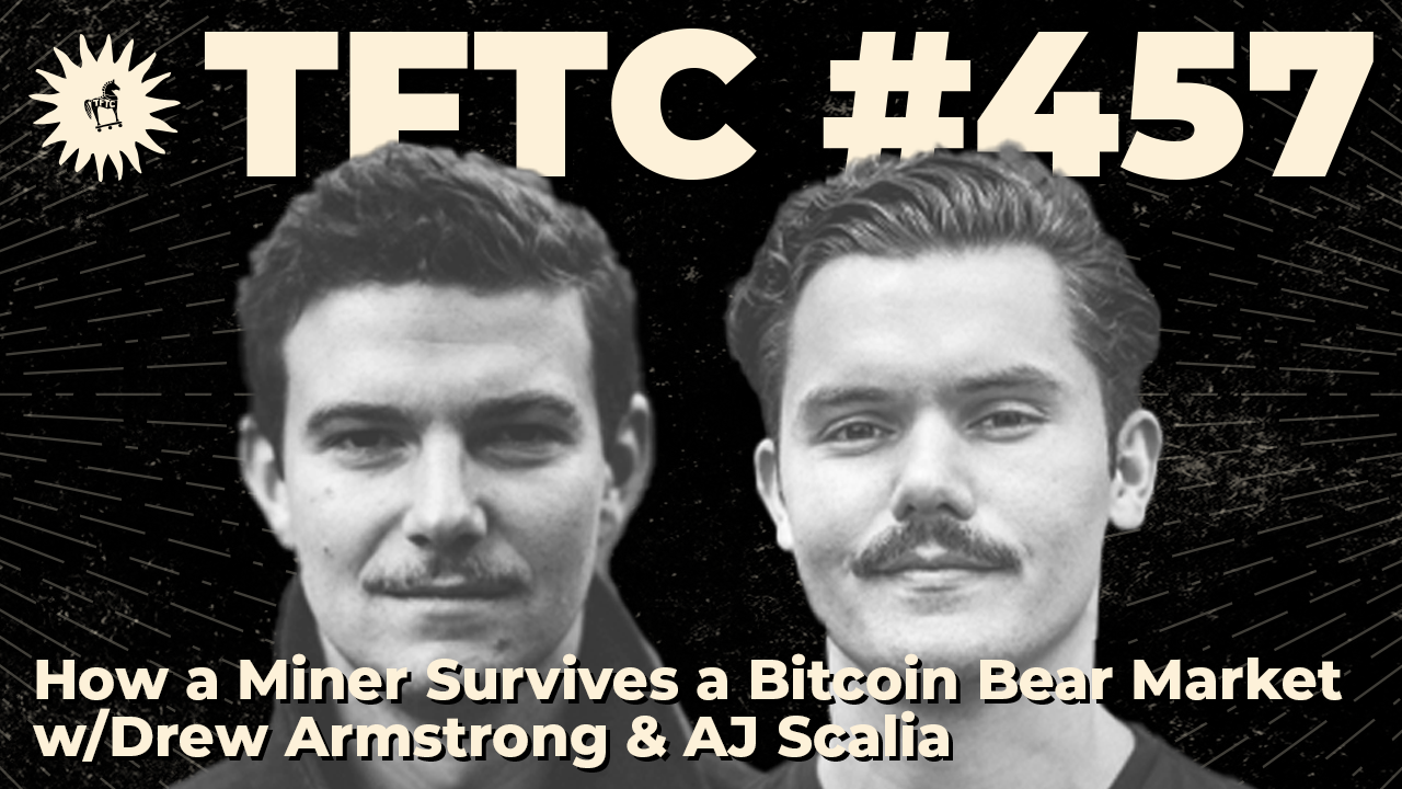 457: How a Miner Survives a Bitcoin Bear Market with Drew Armstrong & AJ Scalia
