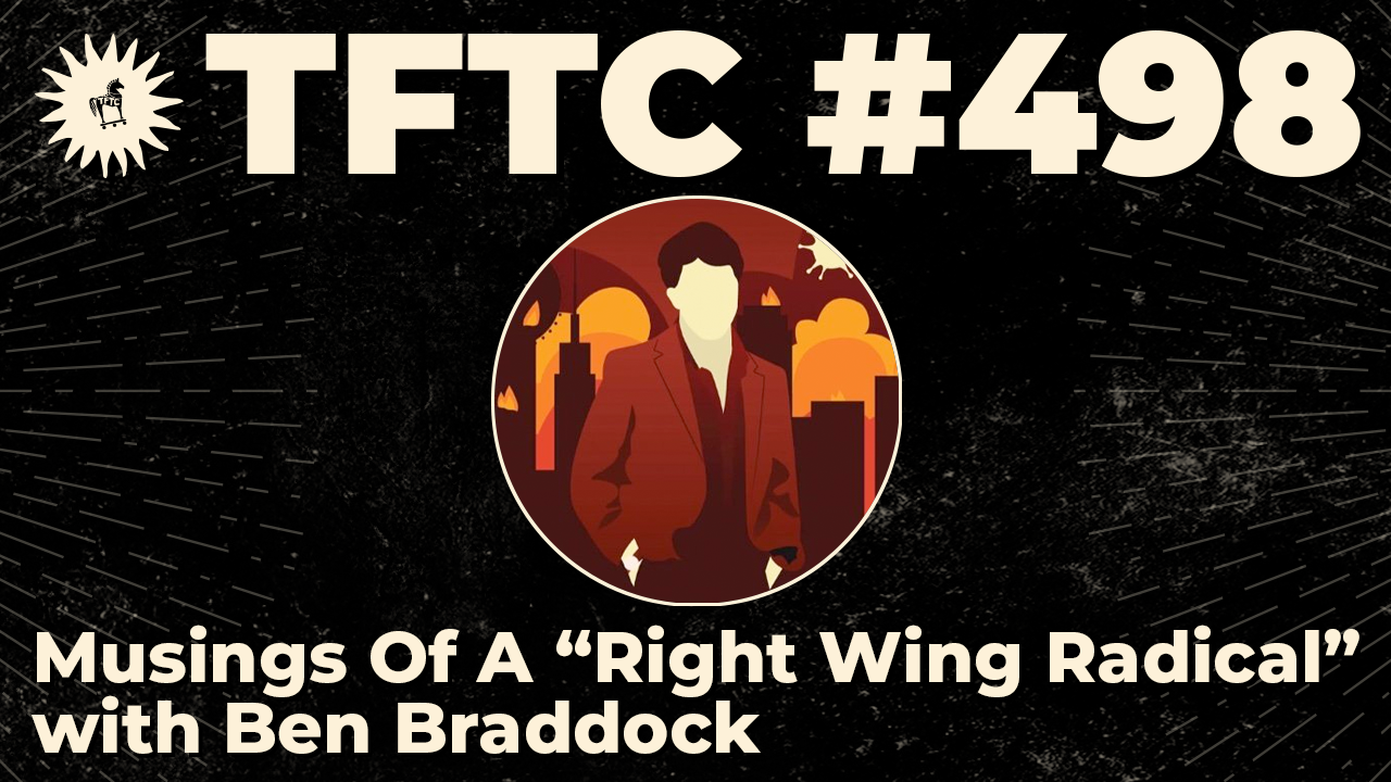 TFTC - Musings Of A “Right Wing Radical” | Ben Braddock