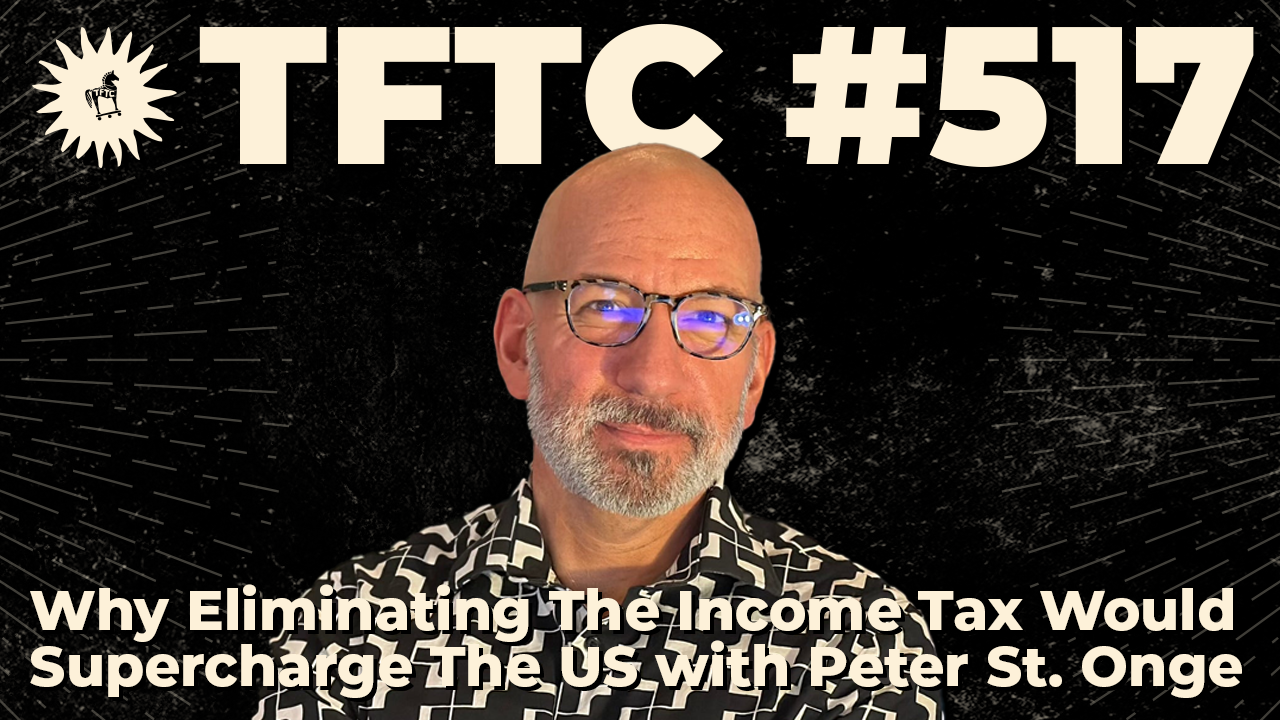 TFTC - Eliminating The Income Tax Would Supercharge The US | Peter St. Onge