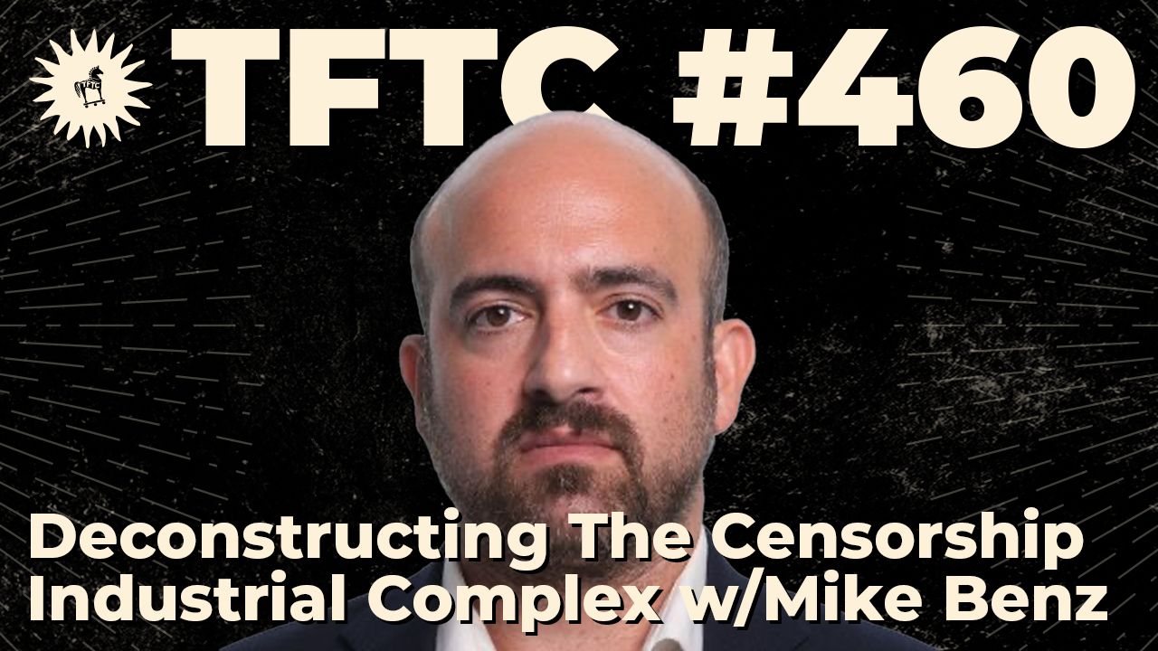 460: Deconstructing the Censorship Industrial Complex with Mike Benz