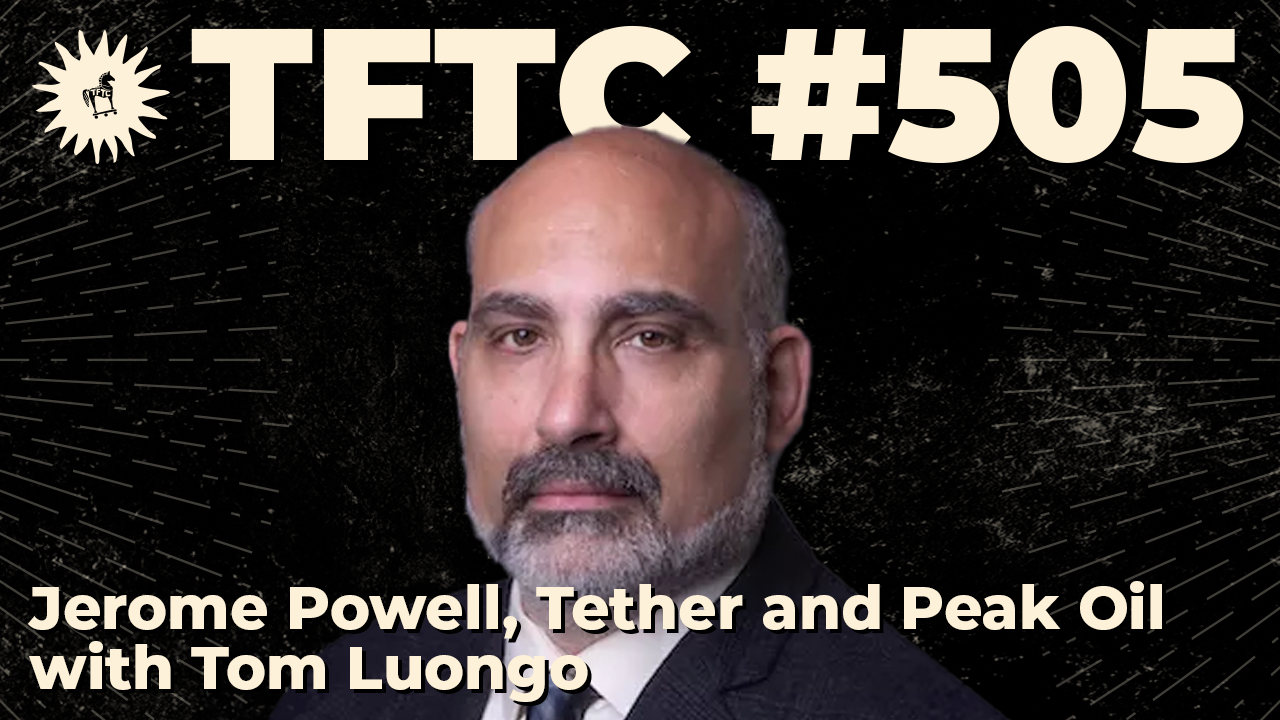 TFTC - Jerome Powell, Tether and Peak Oil ｜ Tom Luongo