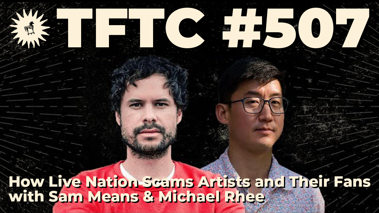 TFTC - How Live Nation Scams Artists and Their Fans ｜ Sam Means & Michael Rhee