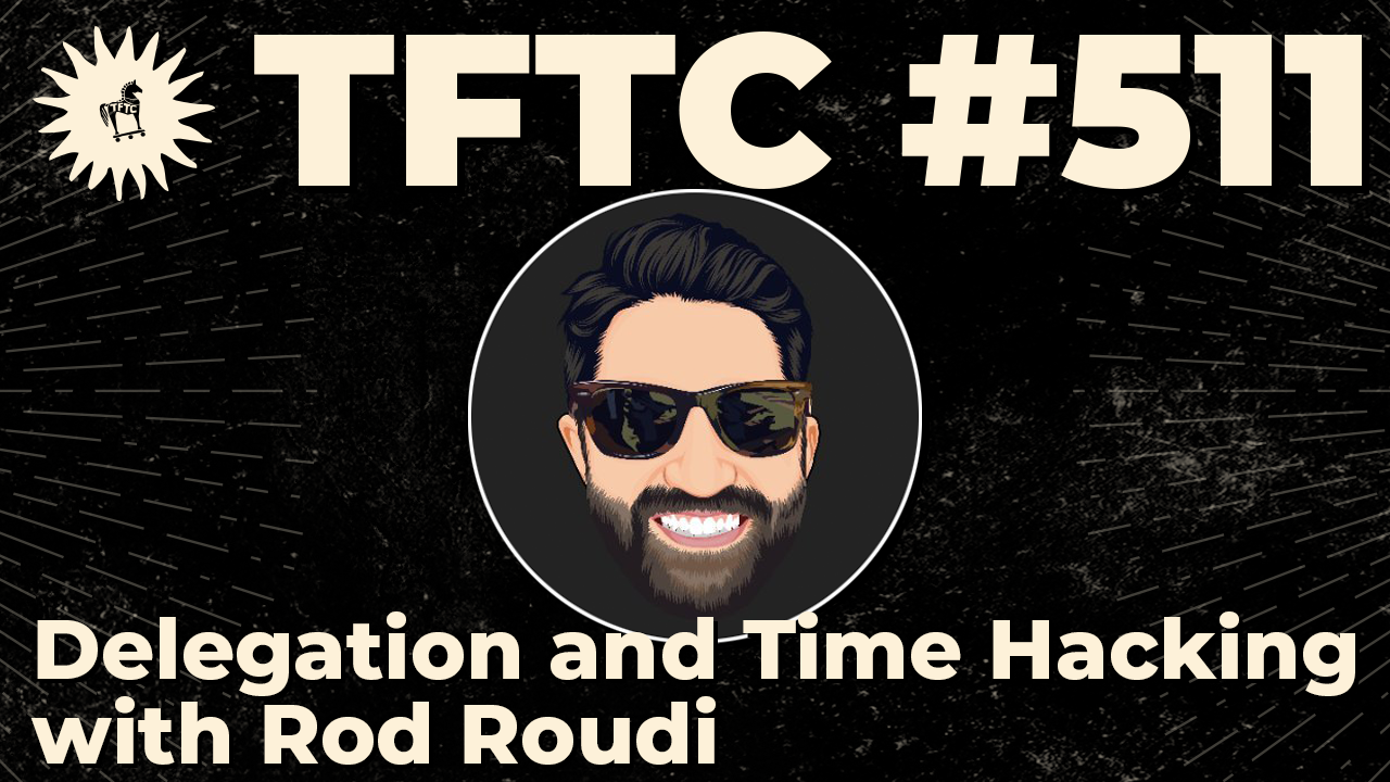 TFTC - Delegation and Time Hacking ｜ Rod Roudi