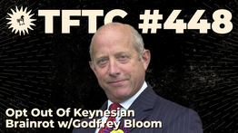 448: Opt Out Of Keynesian Brain Rot with Godfrey Bloom